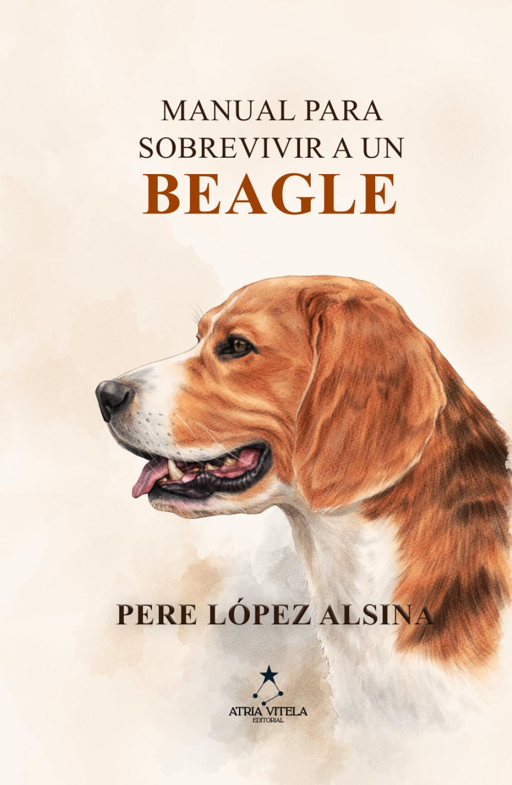 MANUAL PARA SOBREVIVIR A UN BEAGLE : López Alsina, PERE, EDITORIAL
